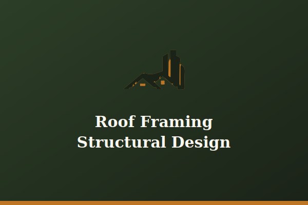 Roof Framing Structural Design